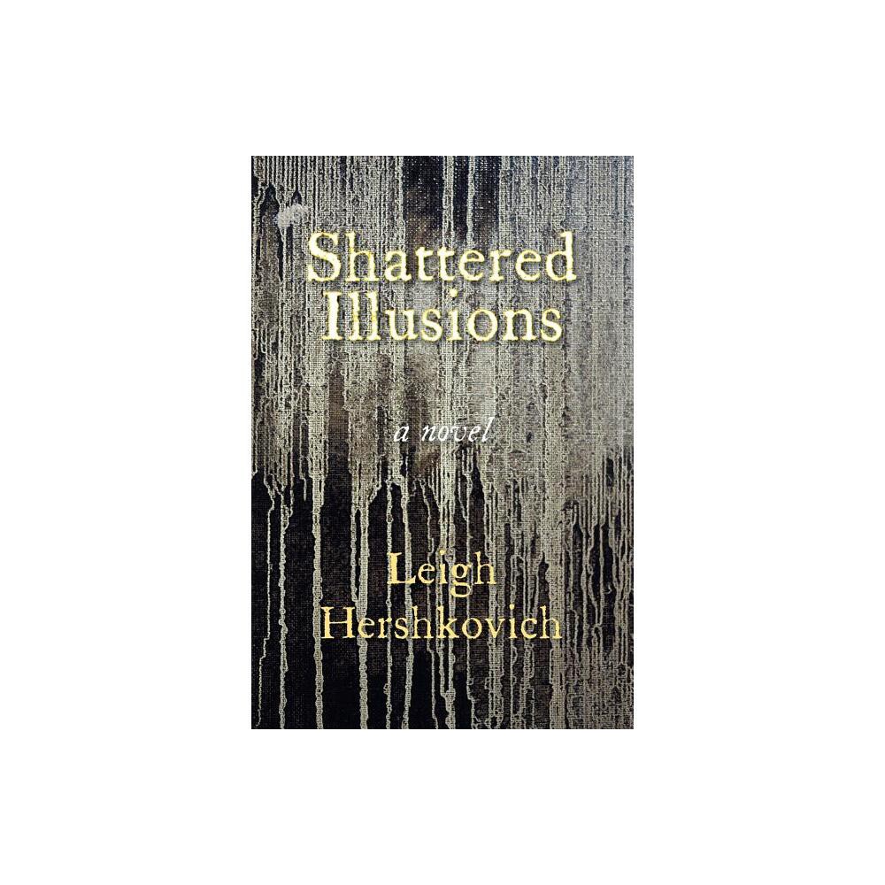 Shattered Illusions - by Leigh Hershkovich (Paperback)