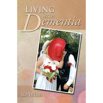 Living with Dementia - by  Jo Webb (Paperback)