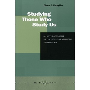 Studying Those Who Study Us - (Writing Science) by  Diana E Forsythe (Paperback) - 1 of 1