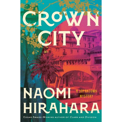 Crown City - (A Japantown Mystery) by  Naomi Hirahara (Hardcover)