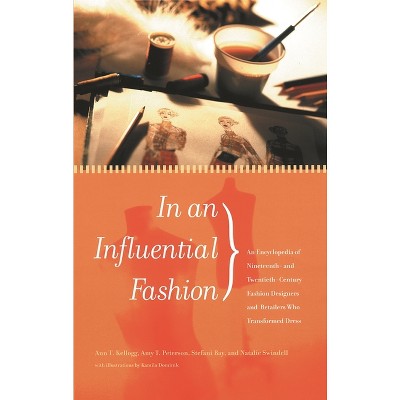 In an Influential Fashion - by  Ann Kellogg & Amy Peterson & Stefani Bay (Hardcover)
