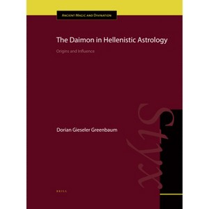 The Daimon in Hellenistic Astrology - (Ancient Magic and Divination) by  Dorian Gieseler Greenbaum (Hardcover) - 1 of 1
