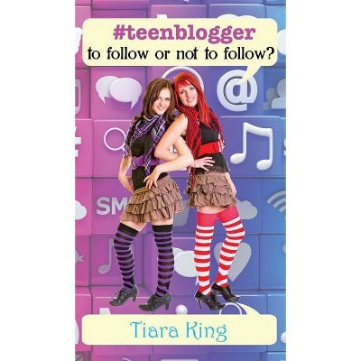 #Teenblogger - by  Tiara King (Hardcover)