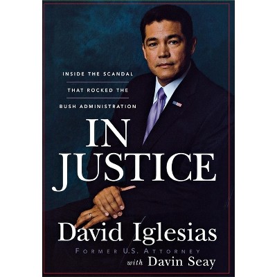 In Justice - by  David Iglesias (Hardcover)