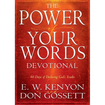 Power of Your Words Devotional - by  E W Kenyon & Don Gossett (Hardcover)