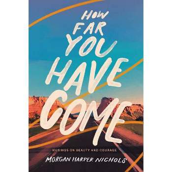 How Far You Have Come - by Morgan Harper Nichols (Hardcover)
