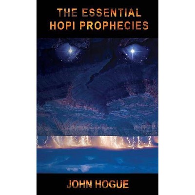 The Essential Hopi Prophecies - by  John Hogue (Paperback)