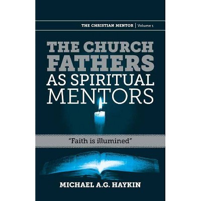 The Church Fathers as Spiritual Mentors - (Christian Mentor) by  Michael A G Haykin (Paperback)