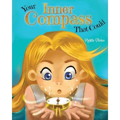 Your Inner Compass That Could - by  Kristin Pierce (Paperback)