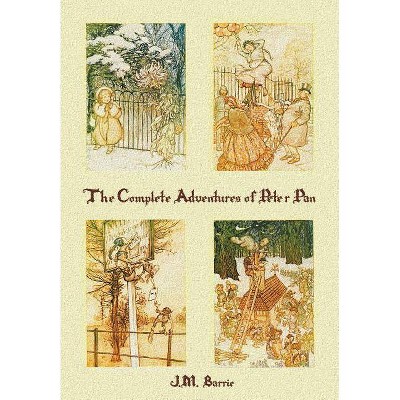 The Complete Adventures of Peter Pan (complete and unabridged) includes - by  James Matthew Barrie & Arthur Rackham & F D Bedford (Paperback)