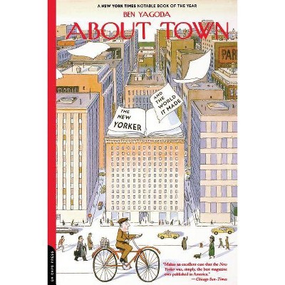 About Town - (New Yorker and the World It Made) by  Ben Yagoda (Paperback)