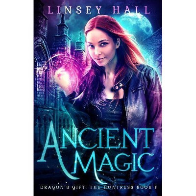 Ancient Magic - (Dragon's Gift: The Huntress) by  Linsey Hall (Paperback)