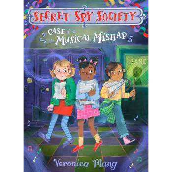 The Case of the Musical Mishap - (Secret Spy Society) by  Veronica Mang (Hardcover)