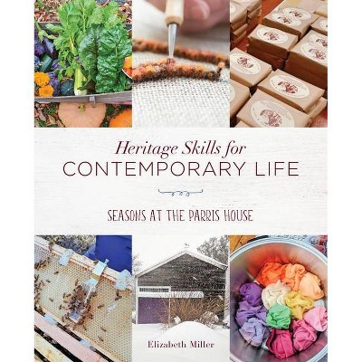 Heritage Skills for Contemporary Life - by  Elizabeth Miller (Paperback)