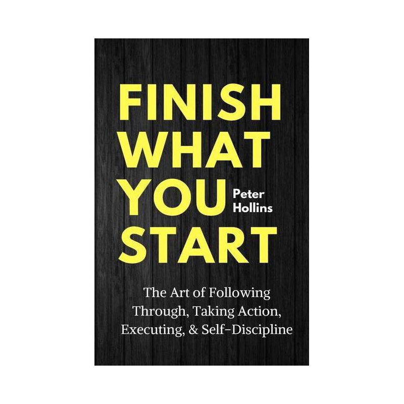 Finish What You Start - by Peter Hollins, 1 of 2