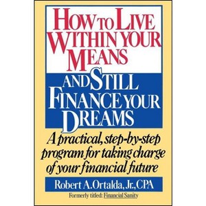 How to Live Within Your Means and Still Finance Your Dreams - by  Robert A Ortalda (Paperback) - 1 of 1
