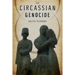 The Circassian Genocide - (Genocide, Political Violence, Human Rights) by Walter Richmond - 1 of 1