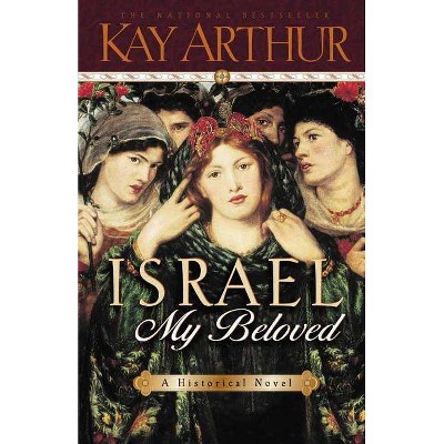 Israel, My Beloved - by  Kay Arthur (Paperback)