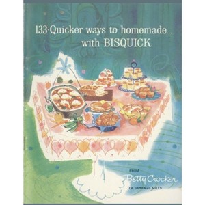 133 Quicker Ways To Homemade, With Bisquick - by  Betty Crocker (Paperback) - 1 of 1