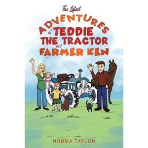 The Latest Adventures of Teddie the Tractor and Farmer Ken - by Norma Taylor - 1 of 1