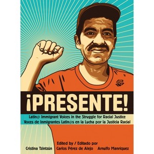 !Presente! - by  Cristina Tzintzún & Arnulfo Manríquez & Carlos Pérez de Alejo (Paperback) - 1 of 1