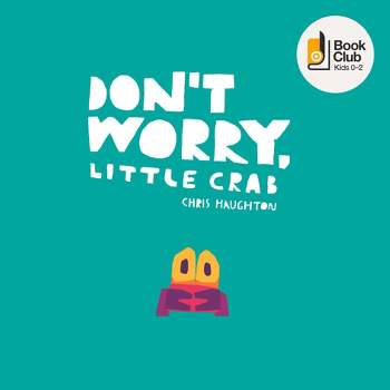 Don't Worry, Little Crab - by Chris Haughton
