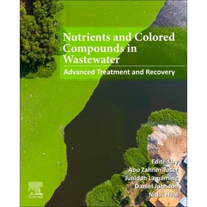 Nutrients and Colored Compounds in Wastewater - by  Abu Zahrim Yaser & Junidah Lamaming & Daniel Johnson & Nidal Hilal (Paperback) - 1 of 1