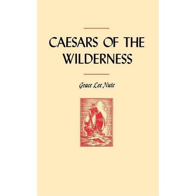 Caesars of the Wilderness - (Publications of the Minnesota Historical Society) by  Grace Lee Nute (Paperback)