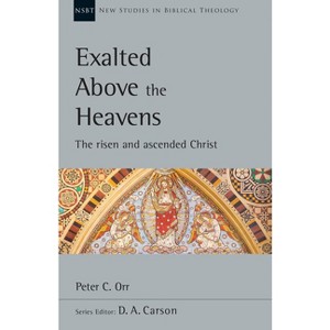 Exalted Above the Heavens - (New Studies in Biblical Theology) by  Peter C Orr (Paperback) - 1 of 1