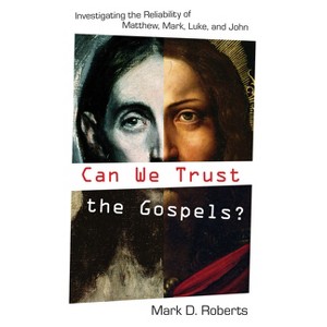 Can We Trust the Gospels? - by  Mark D Roberts (Paperback) - 1 of 1