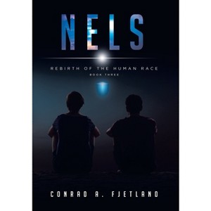 Nels - (Rebirth of the Human Race) by  Conrad a Fjetland (Hardcover) - 1 of 1