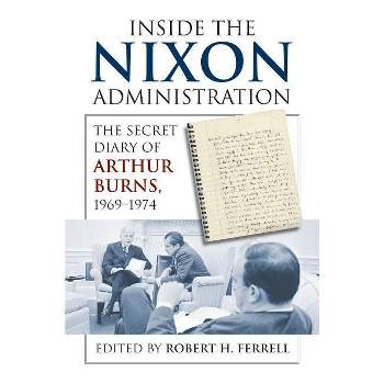 Inside the Nixon Administration - by  Robert H Ferrell (Hardcover)