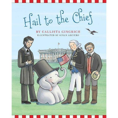 Hail to the Chief, 6 - (Ellis the Elephant) by  Callista Gingrich (Hardcover)