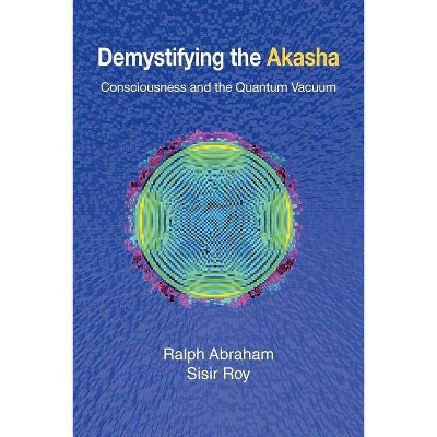 Demystifying the Akasha - by  Ralph Abraham & Sisir Roy (Paperback)