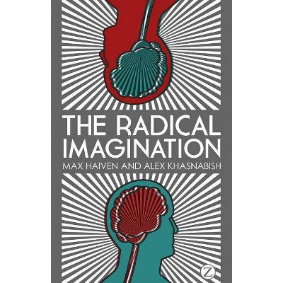 The Radical Imagination - by  Max Haiven & Alex Khasnabish (Paperback)