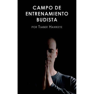 Campo de Entrenamiento Budista - by  Timber Hawkeye (Paperback)