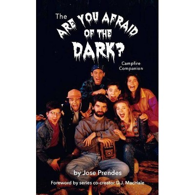 The Are You Afraid of the Dark Campfire Companion (hardback) - by  Jose Prendes (Hardcover)