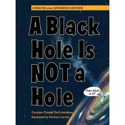 A Black Hole Is Not a Hole - by  Carolyn Cinami DeCristofano (Paperback)