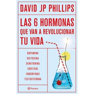 Las Seis Hormonas Que Van a Revolucionar Tu Vida: Dopamina, Oxitocina, Serotonina, Cortisol, Endorfinas, Testosterona / High on Life - (Paperback) - 1 of 1