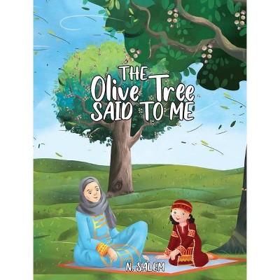 The Olive Tree Said to Me - by  N Salem (Hardcover)