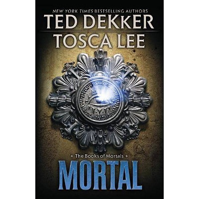 Mortal - (Books of Mortals) by  Ted Dekker & Tosca Lee (Paperback)