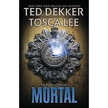 Mortal - (Books of Mortals) by  Ted Dekker & Tosca Lee (Paperback)