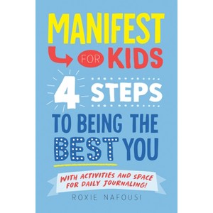 Manifest for Kids: 4 Steps to Being the Best You - by  Roxie Nafousi (Paperback) - 1 of 1