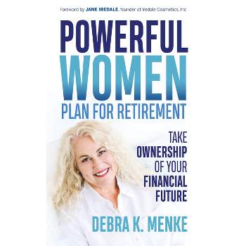 Powerful Women Plan for Retirement - by  Debra K Menke (Paperback)