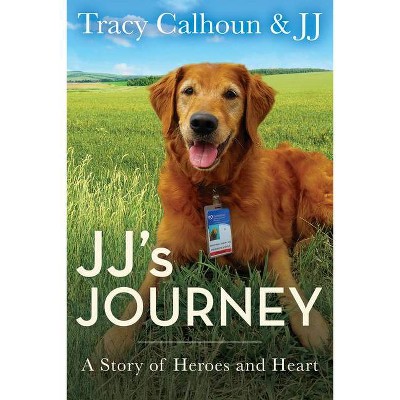 Jj's Journey - by  Tracy Calhoun & Jj (Hardcover)