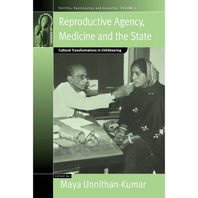 Reproductive Agency, Medicine and the State - (Fertility, Reproduction and Sexuality: Social and Cultural P) by  Maya Unnithan-Kumar (Paperback)