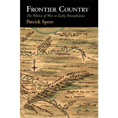 Frontier Country - (Early American Studies) by Patrick Spero