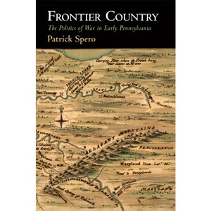 Frontier Country - (Early American Studies) by Patrick Spero - 1 of 1