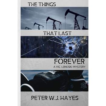 The Things That Last Forever - by  Peter W J Hayes (Paperback)