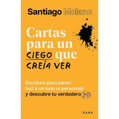 Cartas Para Un Ciego Que Creía Ver: Escritura Para Sanar / Letters to a Blind Man Who Thought He Could See - by  Santiago Molano (Paperback)